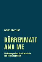 Duerrenmatt and me - Die Passage einer Schriftstellerin von Burma nach Bern