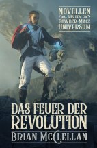 Das Feuer der Revolution: Novellen aus dem Powder-Mage-Universum