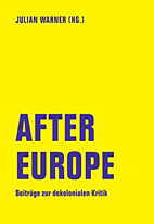 After Europe - Beitraege zur dekolonialen Kritik