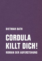 Cordula killt dich!: Wir sind doch nicht die Nemesis von jedem Pfeiffenheini - Roman der Auferstehung
