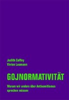 Gojnormativitaet - Warum wir anders ueber Antisemitismus sprechen muessen
