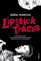 Lipstick Traces - Von Dada bis Punk - kulturelle Avantgarde und ihre Wege aus dem 20. Jahrhundert