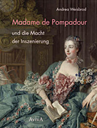 Madame de Pompadourund die Macht der Inzenierung