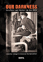 Our Darkness - Gruftis und Waver in der DDR