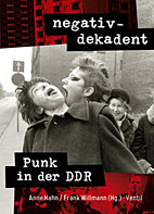 negativ-dekadent -Punk in der DDR (negativ dekadent)