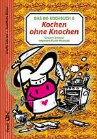 Das Ox-Kochbuch 06: Kochen ohne Knochen - Unsere besten veganen Punk-Rezepte
