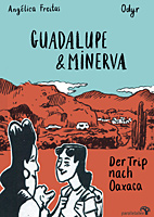 Guadalupe und MInerva - Der Trip nach Oaxaca