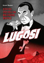 Lugosi - Aufstieg und Fall von Hollywoods Dracula