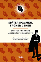 Spaeter kommen, frueher gehen - Carsten Friedrichs ausgewaehlte Songtexte