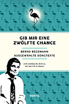 Gib mir zwoelf Chancen - Bernd Begemann ausgewaehlte Songtexte