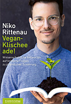 Vegan Klischee ade (erw. Neuauflage) - Wissenschaftliche Antworten auf kritische Fragen zu veganer Ernaehrung