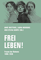 Frei leben - Frauen der Boheme 1890 - 1920
