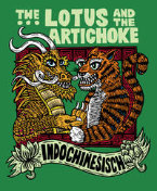 The Lotus and the Artichoke - Indochinesisch (Deutsch) - Eine kulinarische Entdeckungsreise mit ueber 50 veganen Rezepten