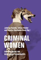 Criminal Women - Eine Geschichte der weiblichen Kriminalitaet