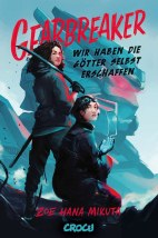 Gearbreaker  *HC*- Wir haben die Goetter selbst erschaffen (Roman) (Gearbreaker Band 01)