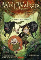 Wolfwalkers - Wenn Freundschaft die Angst besiegt - Die Graphic Novel (Wolf Walkers)