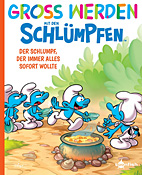 Gross werden mit den Schluempfen 07: Der Schlumpf, der immer alles sofort wollte