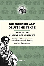 Ich scheiss auf deutsche Texte - Frank Spilker ausgewaehlte Songtexte