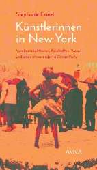 Kuenstlerinnen in New York - Von Bronzegoettinnen, fabelhaften Wesen und einer etwas anderen Dinner-Party