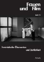 Feministische Oekonomien und Zeitlichkeit (Frauen und Film Heft 71)