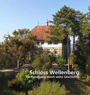 Schloss Wellenberg - Ein Rundgang durch seine Geschichte