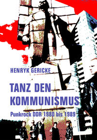 Tanz den Kommunismus - Punkrock DDR 1980 bis 1989