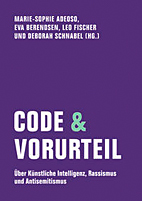 Code & Vorurteil - Ueber Kuenstliche Intelligenz, Rassismus und Antisemitismus