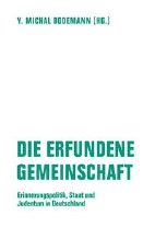 Die erfundene Gemeinschaft - Erinnerungspolitik, Staat und Judentum in Deutschland
