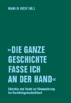 Die ganze Geschichte fasse ich an der Hand - Literatur und Kunst zur Einwanderung ins Nachkriegsdeutschland