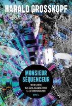 Monsieur Séquenceur - Mein Leben als Schlagzeuger und Elektronikmusiker
