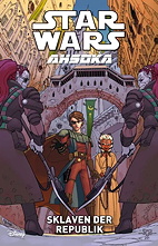 Star Wars - Ahsoka 03: Sklaven der Republik (The Clone Wars)
