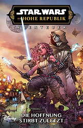 Star Wars Die hohe Republik 08 - Abenteuer - Die Hoffung stirbt zuletzt