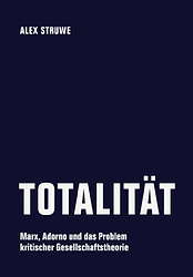 Totalitaet - Marx, Adorno und das Problem kritischer Gesellschaftstheorie