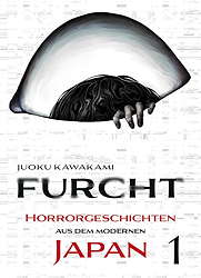 Furcht 01 - Horrorgeschichten aus dem modernen Japan 