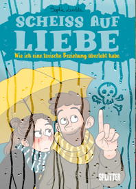 Scheiss auf Liebe - Wie ich eine toxische Beziehung ueberlebt habe