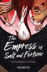 The Empress of Salt and Fortune - Die Chroniken von Chih 01 (Roman)