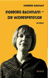 Ingeborg Bachmann - Die Widerspenstige. Ein Essay