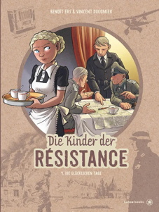 Die Kinder der Résistance 09: Die gluecklichen Tage