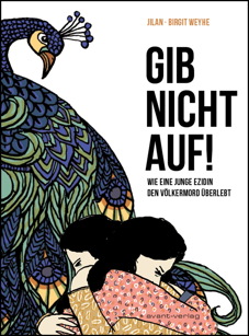 Gib nicht auf - Wie eine junge Ezidin den Voelkermord ueberlebt