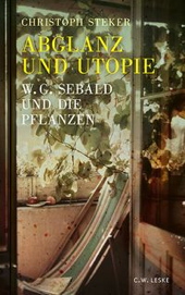 Abglanz und Utopie - W.G. Sebald und die Pflanzen