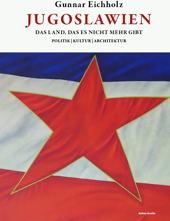 Jugoslawien - Das Land das es nicht mehr gibt - Politik, Kultur, Architektur